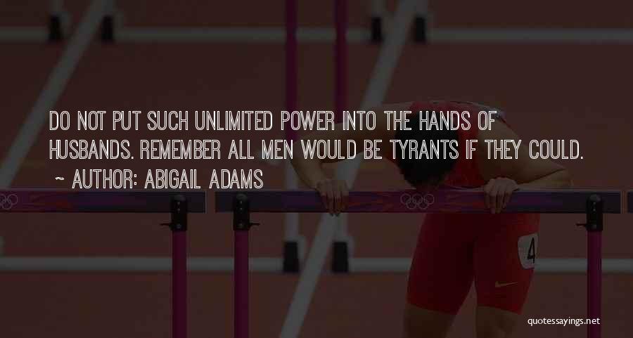 Unlimited Power Quotes By Abigail Adams