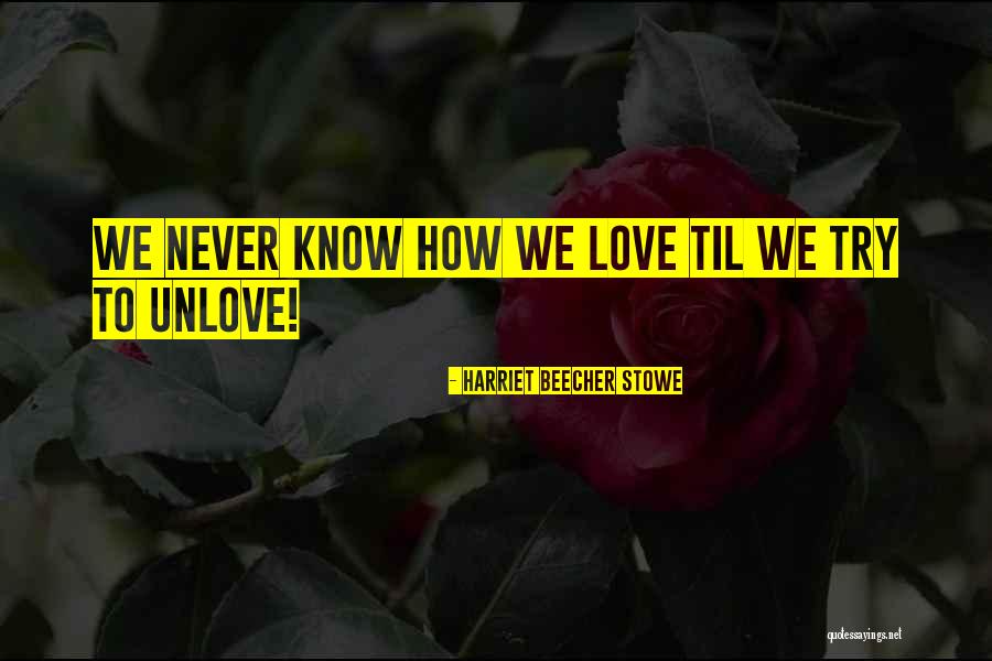 Unlove Quotes By Harriet Beecher Stowe Unlove Quotes By Harriet Beecher Stowe