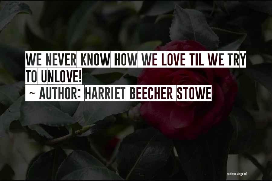 Unlove Someone Quotes By Harriet Beecher Stowe