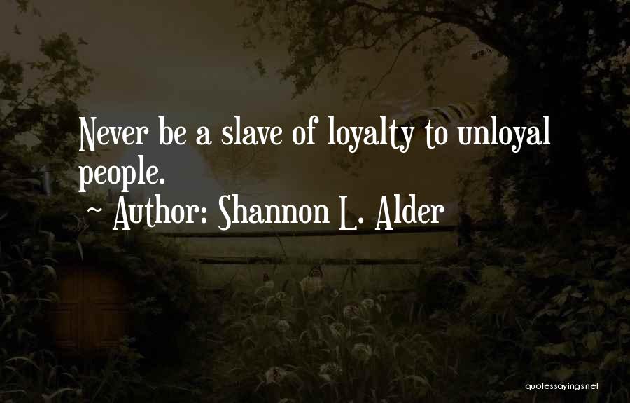 Unloyal Quotes By Shannon L. Alder