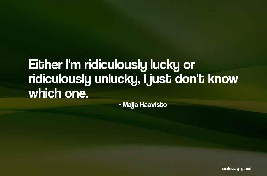 Unluck Quotes By Maija Haavisto Unluck Quotes By Maija Haavisto