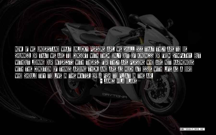 Unlucky Life Quotes By James Vila Blake Unlucky Life Quotes By James Vila Blake