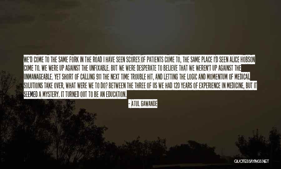 Unmanageable Quotes By Atul Gawande Unmanageable Quotes By Atul Gawande