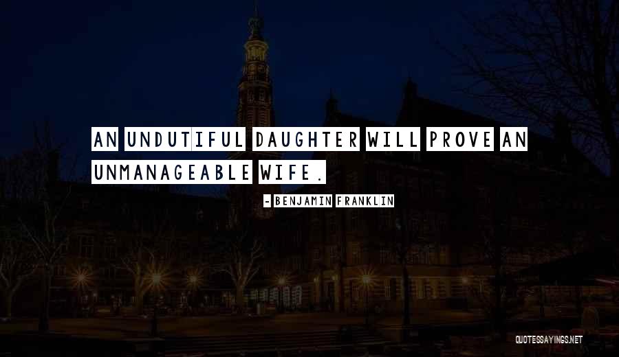 Unmanageable Quotes By Benjamin Franklin