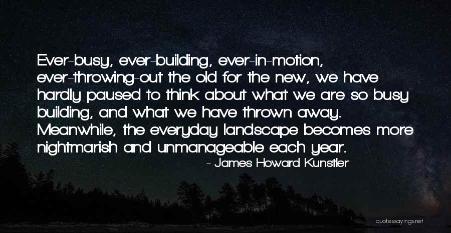 Unmanageable Quotes By James Howard Kunstler Unmanageable Quotes By James Howard Kunstler