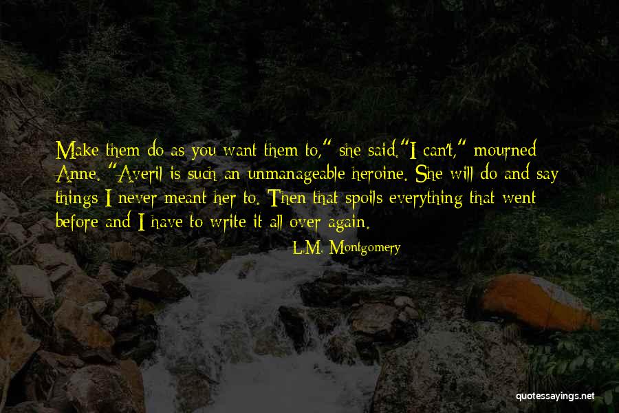 Unmanageable Quotes By L.M. Montgomery Unmanageable Quotes By L.M. Montgomery