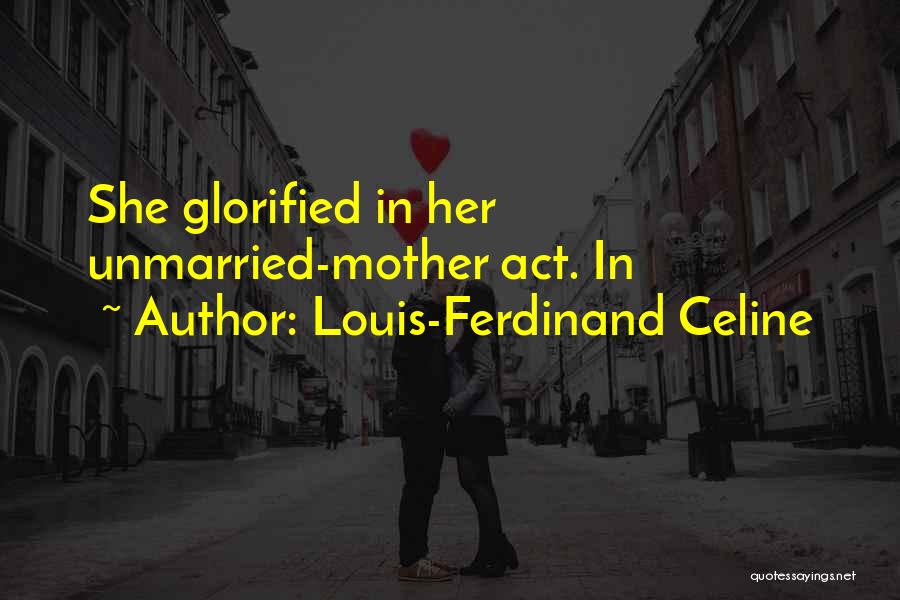 Unmarried Mother Quotes By Louis-Ferdinand Celine