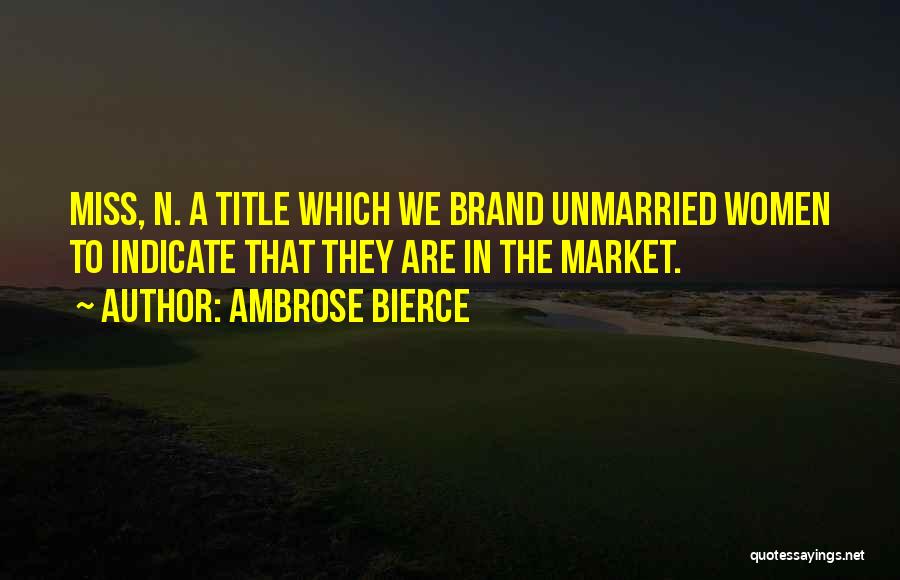 Unmarried Quotes By Ambrose Bierce