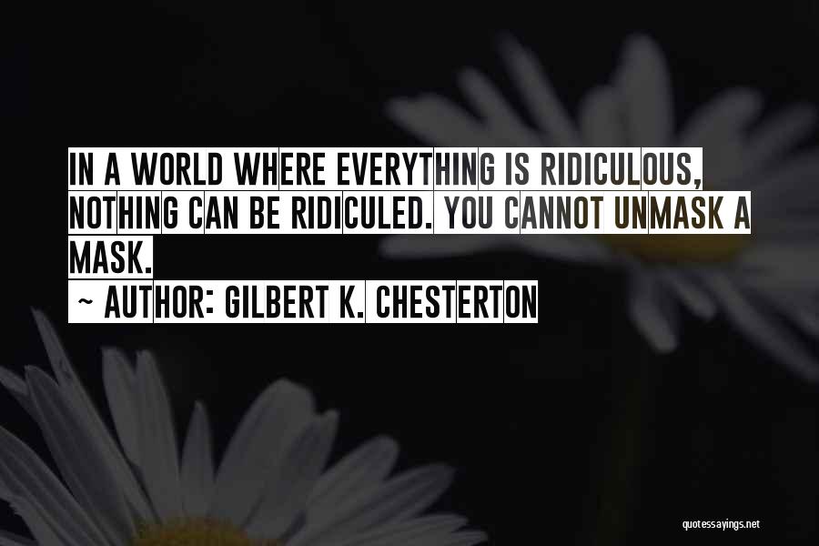 Unmask Yourself Quotes By Gilbert K. Chesterton