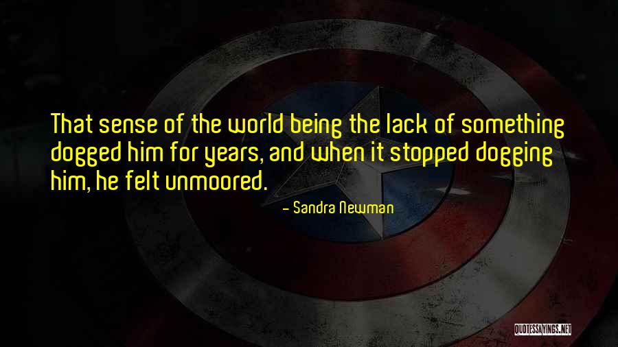 Unmoored In A Way Quotes By Sandra Newman Unmoored In A Way Quotes By Sandra Newman