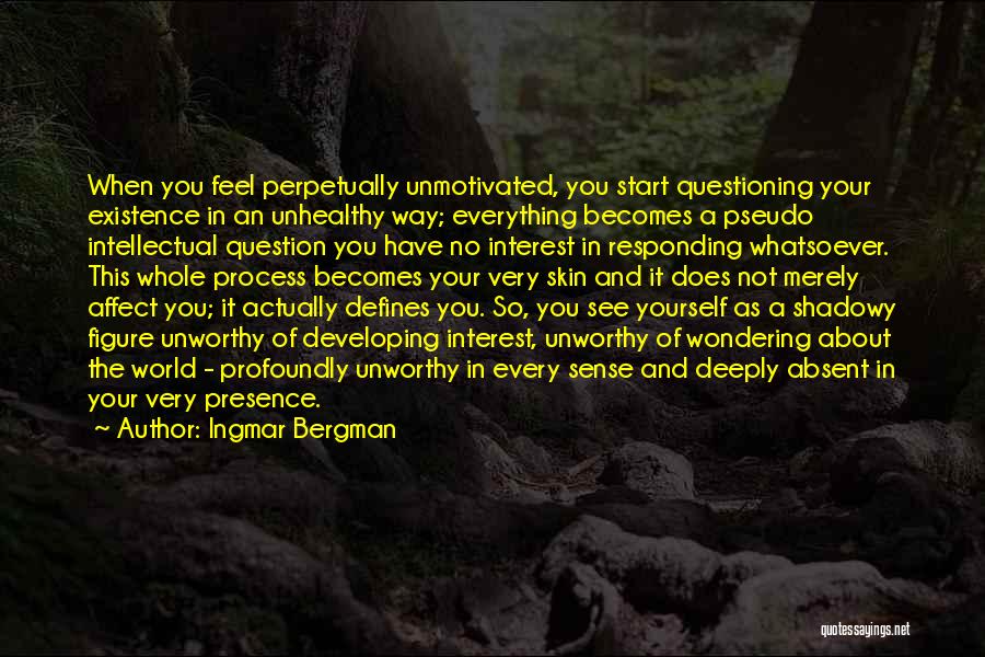 Unmotivated Quotes By Ingmar Bergman