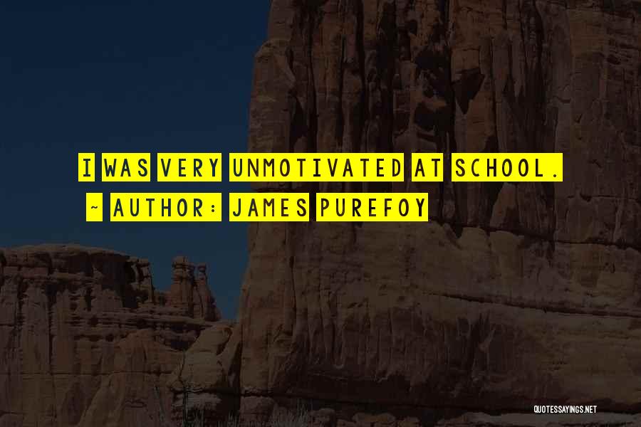 Unmotivated Quotes By James Purefoy