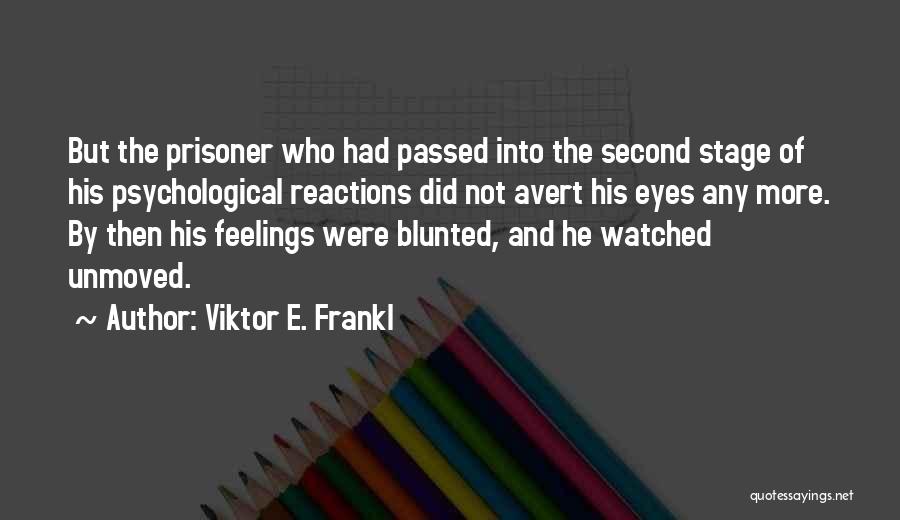 Unmoved Quotes By Viktor E. Frankl