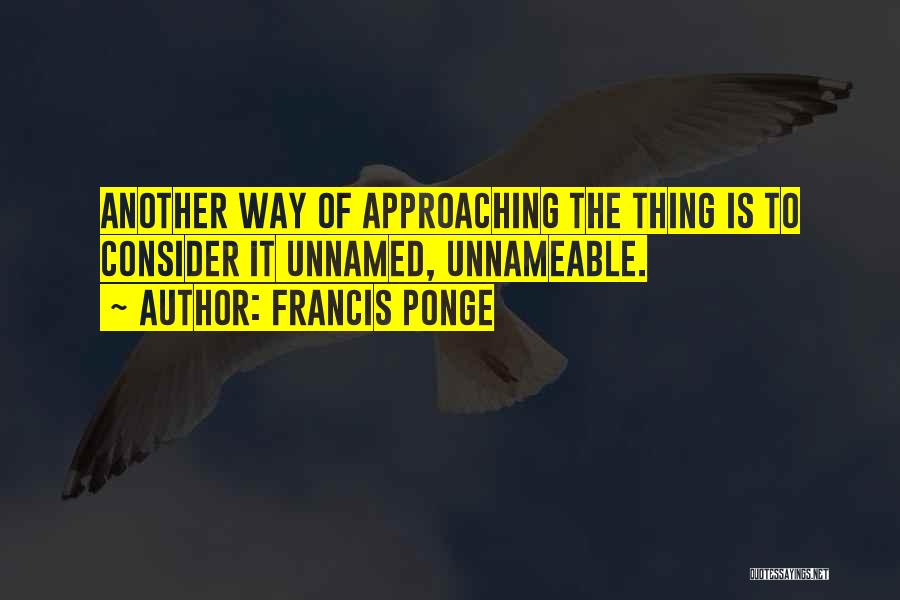 Unnamed Quotes By Francis Ponge