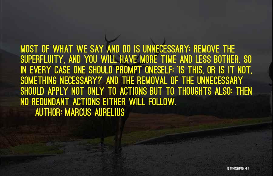 Unnecessary Actions Quotes By Marcus Aurelius