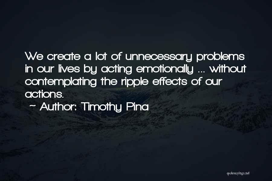 Unnecessary Actions Quotes By Timothy Pina