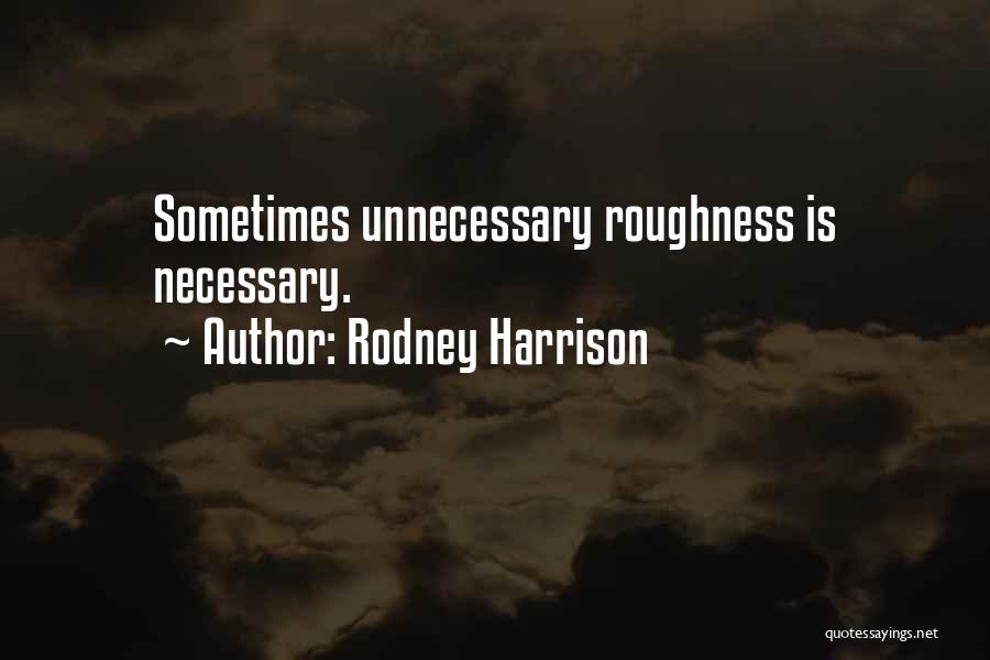 Unnecessary Roughness Quotes By Rodney Harrison