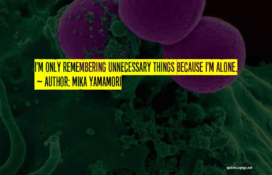 Unnecessary Things Quotes By Mika Yamamori