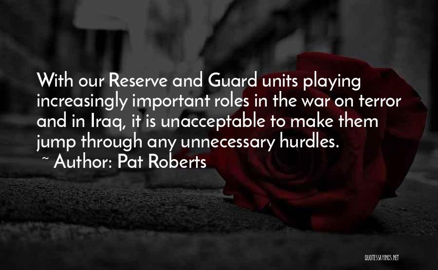 Unnecessary War Quotes By Pat Roberts