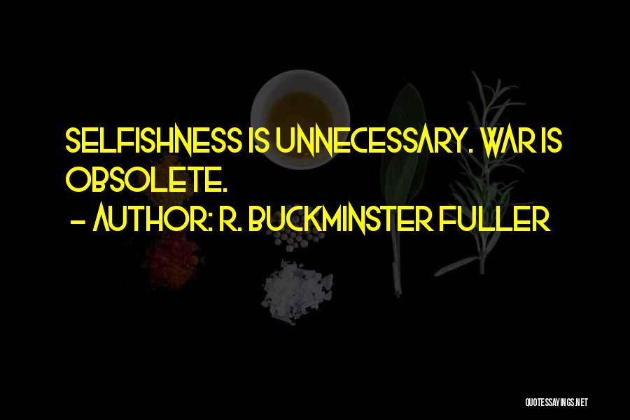 Unnecessary War Quotes By R. Buckminster Fuller