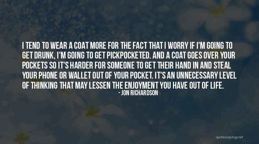 Unnecessary Worry Quotes By Jon Richardson Unnecessary Worry Quotes By Jon Richardson