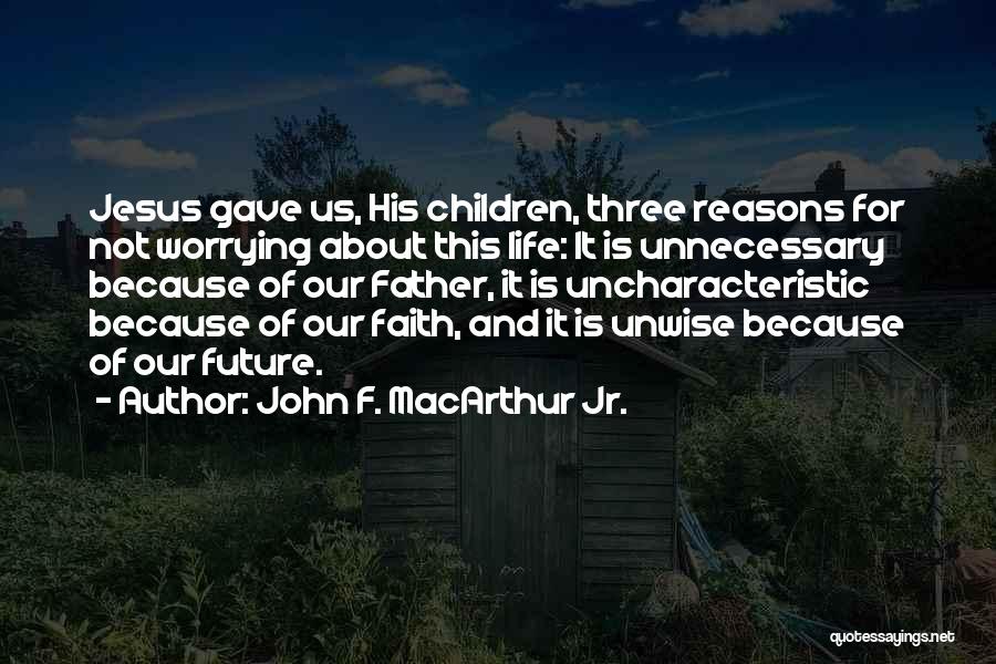 Unnecessary Worrying Quotes By John F. MacArthur Jr.