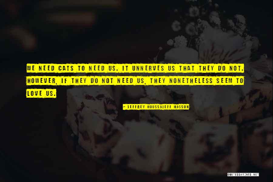 Unnerves Me Quotes By Jeffrey Moussaieff Masson Unnerves Me Quotes By Jeffrey Moussaieff Masson
