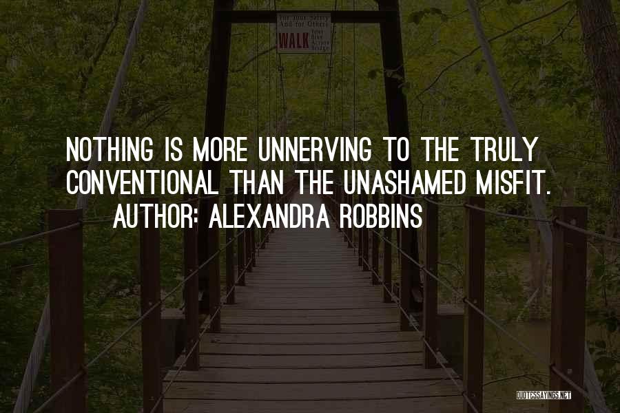 Unnerving Quotes By Alexandra Robbins