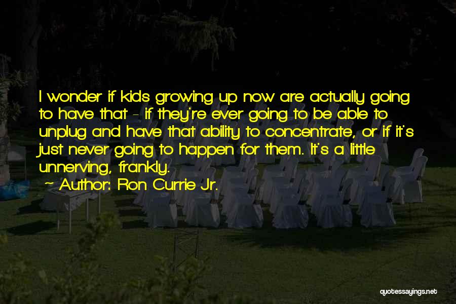 Unnerving Quotes By Ron Currie Jr.
