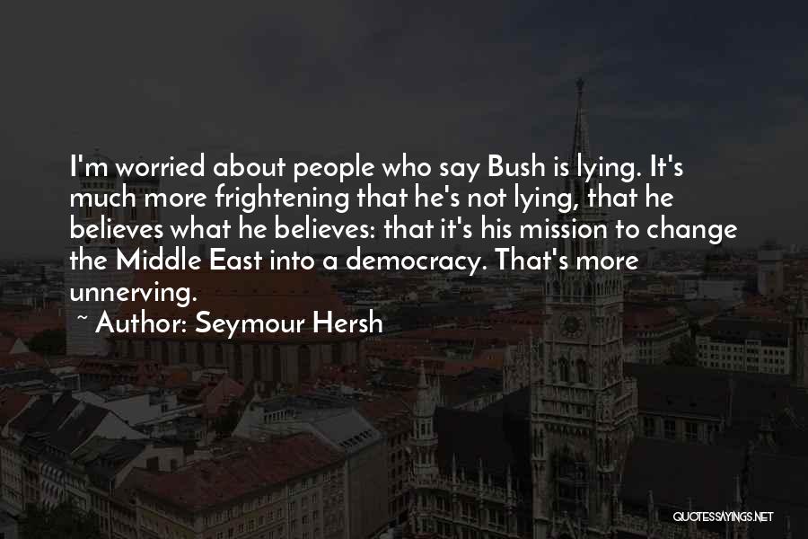 Unnerving Quotes By Seymour Hersh