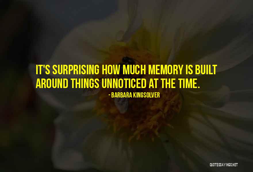 Unnoticed Things Quotes By Barbara Kingsolver Unnoticed Things Quotes By Barbara Kingsolver