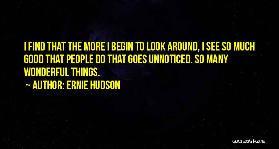 Unnoticed Things Quotes By Ernie Hudson
