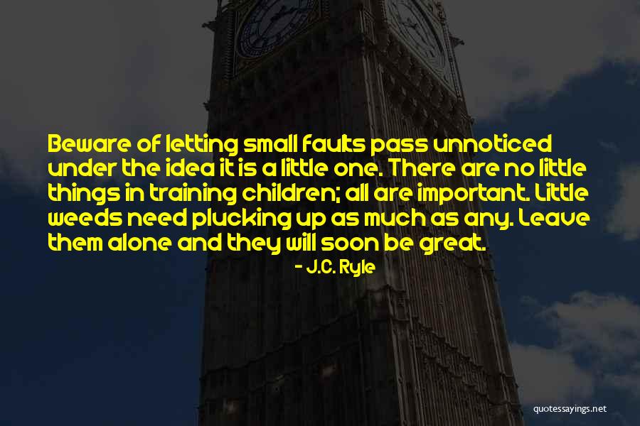 Unnoticed Things Quotes By J.C. Ryle Unnoticed Things Quotes By J.C. Ryle