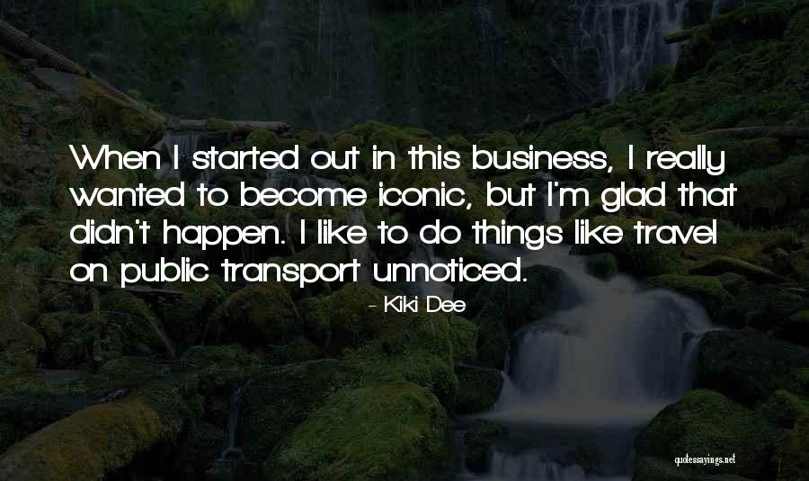 Unnoticed Things Quotes By Kiki Dee Unnoticed Things Quotes By Kiki Dee