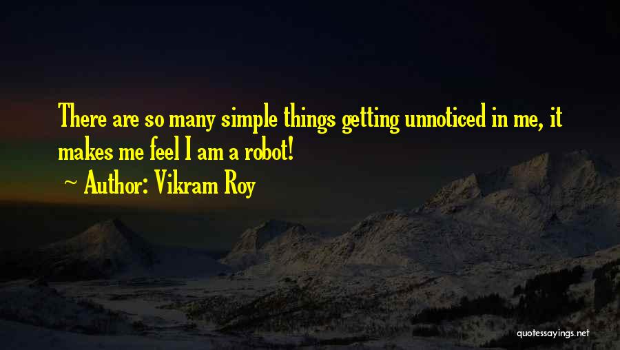 Unnoticed Things Quotes By Vikram Roy