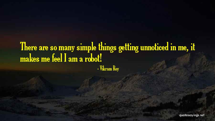 Unnoticed Things Quotes By Vikram Roy Unnoticed Things Quotes By Vikram Roy