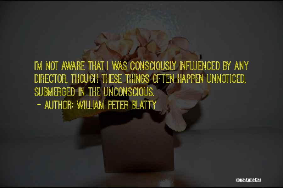 Unnoticed Things Quotes By William Peter Blatty