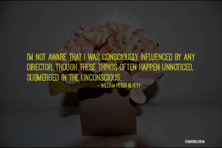 Unnoticed Things Quotes By William Peter Blatty Unnoticed Things Quotes By William Peter Blatty