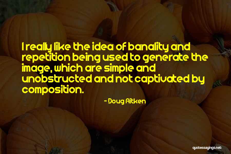 Unobstructed Quotes By Doug Aitken Unobstructed Quotes By Doug Aitken