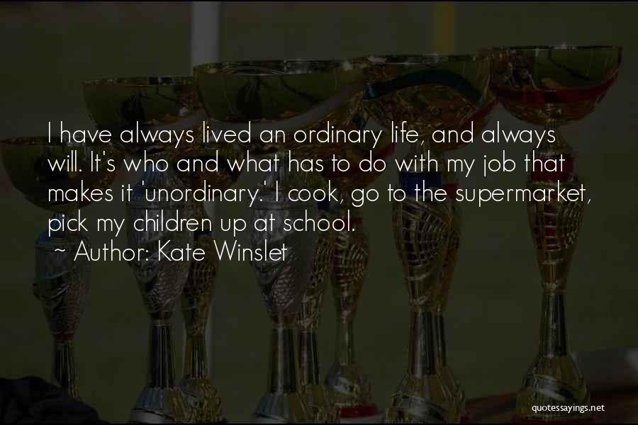 Unordinary Life Quotes By Kate Winslet