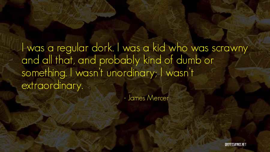 Unordinary Way Quotes By James Mercer Unordinary Way Quotes By James Mercer