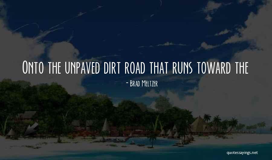 Unpaved Road Quotes By Brad Meltzer Unpaved Road Quotes By Brad Meltzer