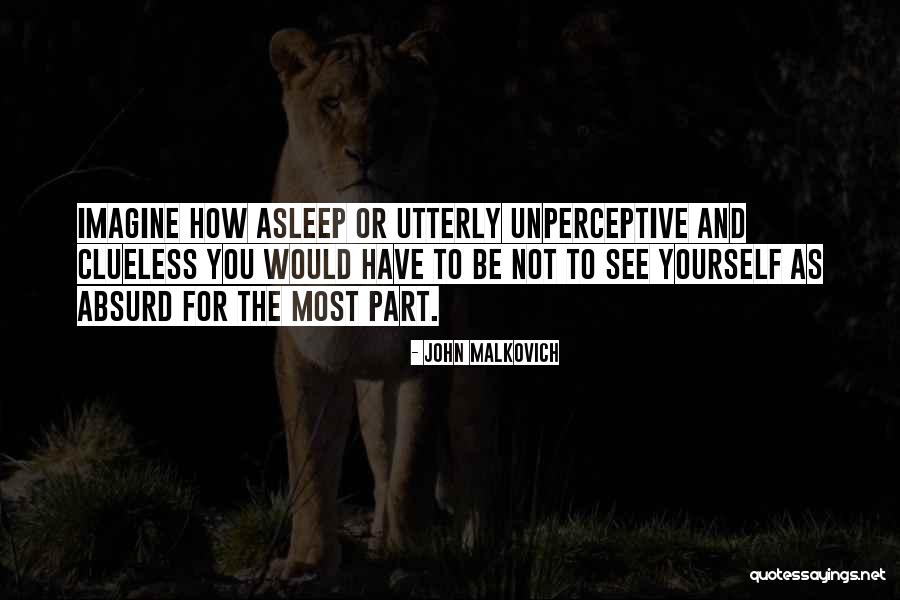 Unperceptive Quotes By John Malkovich Unperceptive Quotes By John Malkovich