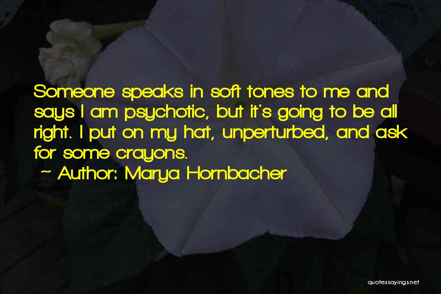 Unperturbed Quotes By Marya Hornbacher