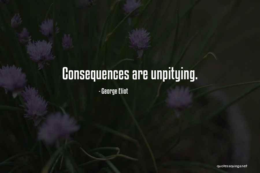 Unpitying Quotes By George Eliot Unpitying Quotes By George Eliot