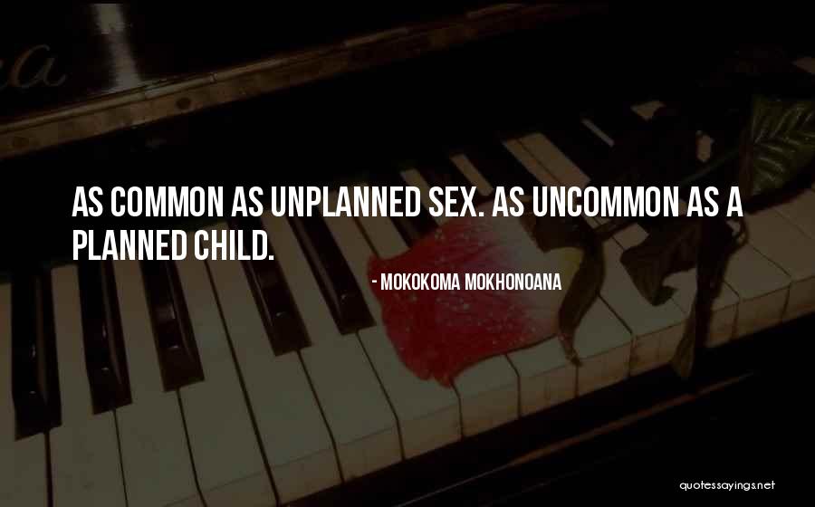 Unplanned Child Quotes By Mokokoma Mokhonoana Unplanned Child Quotes By Mokokoma Mokhonoana