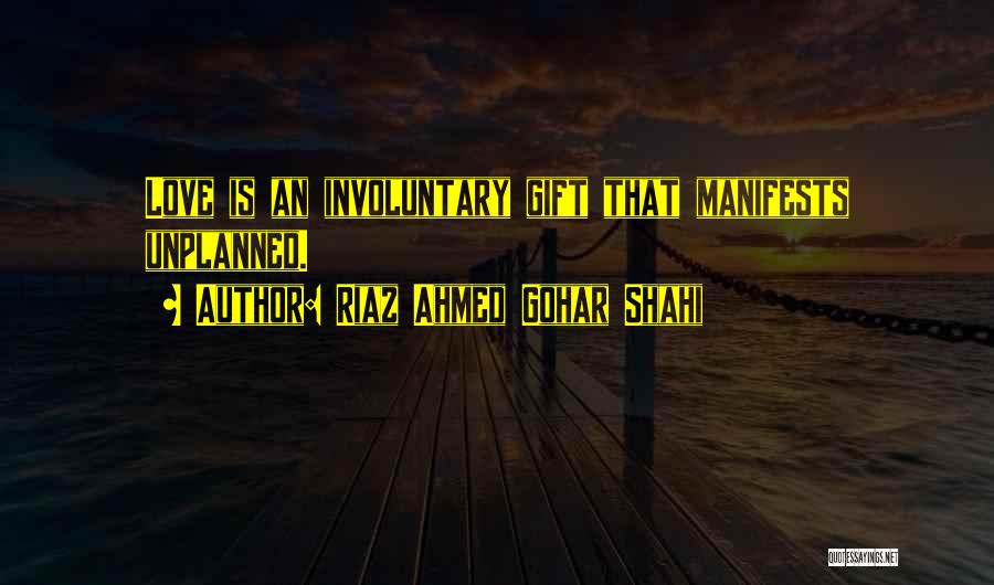 Unplanned Love Quotes By Riaz Ahmed Gohar Shahi