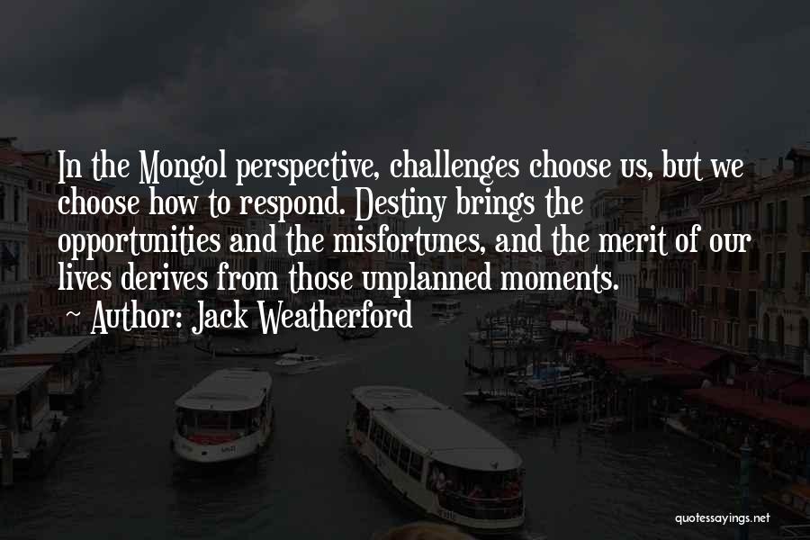 Unplanned Moments Quotes By Jack Weatherford