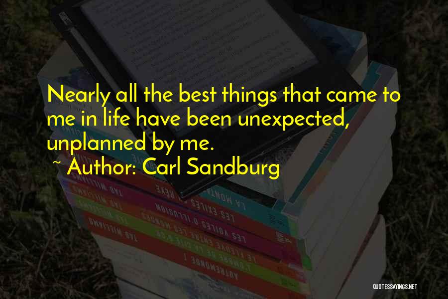 Unplanned Things Quotes By Carl Sandburg