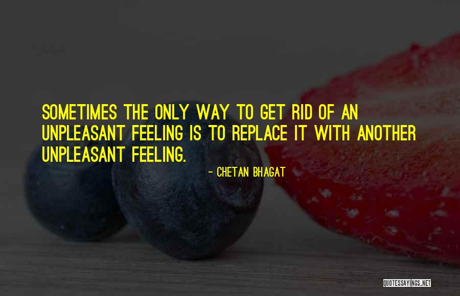 Unpleasant Feelings Quotes By Chetan Bhagat